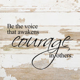 Be the voice that awakens courage in others. / 10"x10" Reclaimed Wood Sign