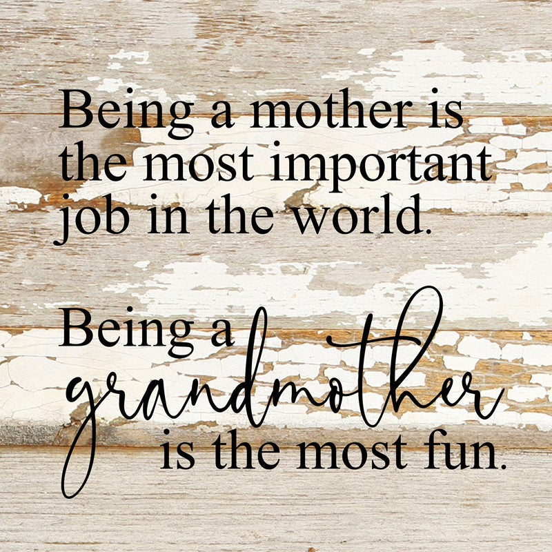 Being a mother is the most important job in the world. Being a grandmother is the most fun. / 10"x10" Reclaimed Wood Sign