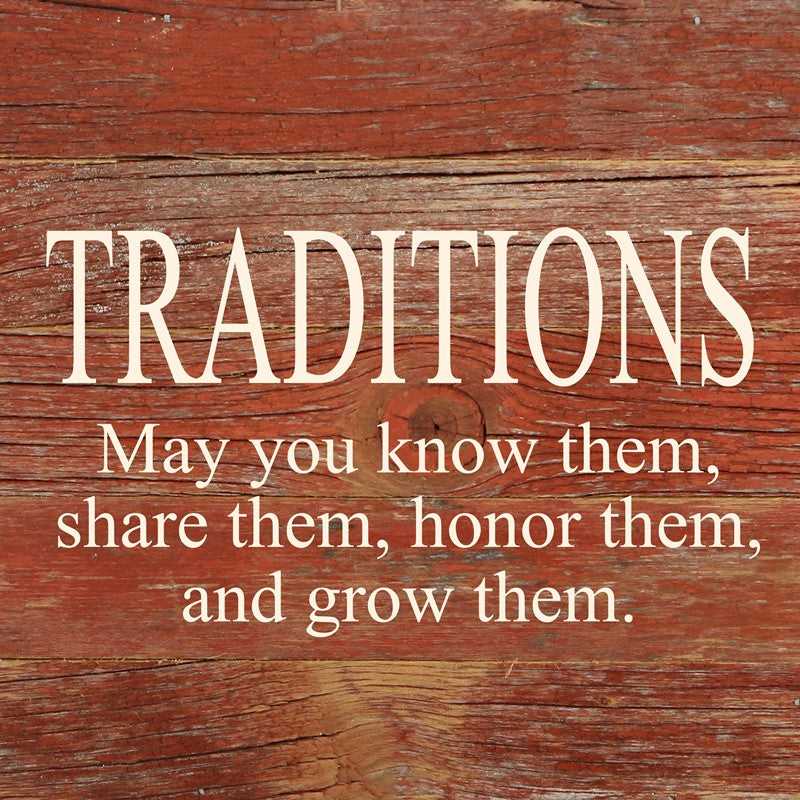 Traditions. May you know them, share them, honor them and grow them. / 10"x10" Reclaimed Wood Sign