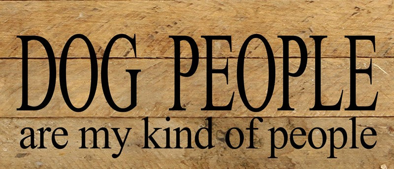 Dog people are my kind of people. / 14"x6" Reclaimed Wood Sign