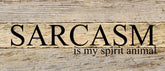 Sarcasm is my spirit animal. / 14"x6" Reclaimed Wood Sign