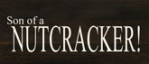 Son of a nutcracker! / 14"x6" Reclaimed Wood Sign