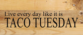 Live every day like it is Taco Tuesday. / 14"x6" Reclaimed Wood Sign