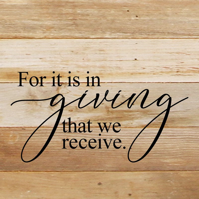 For it is in giving that we receive. / 10"x10" Reclaimed Wood Sign