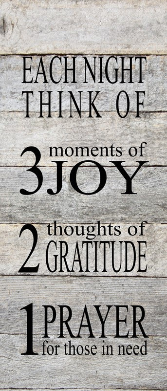 Each night, think of 3 moments of joy, 2 thoughts of gratitude, 1 prayer for those in need / 6"x14" Reclaimed Wood Sign