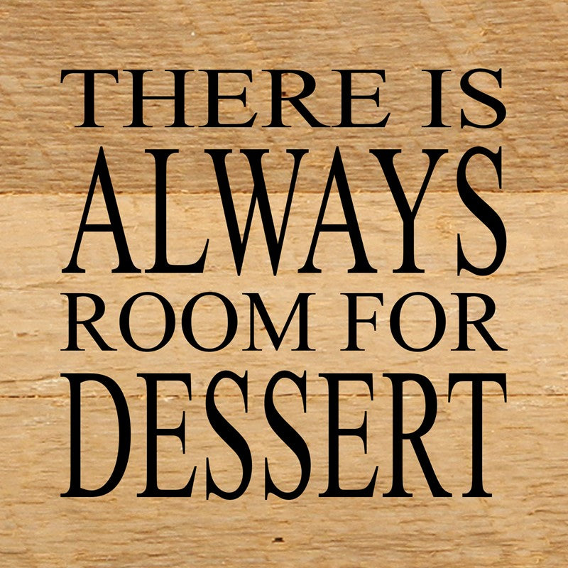 There is always room for dessert. / 6"x6" Reclaimed Wood Sign