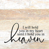 I will hold you in my heart until I hold you in heaven / 10"x10" Reclaimed Wood Sign