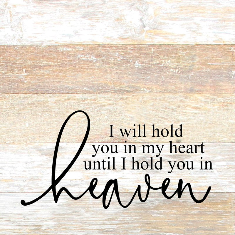 I will hold you in my heart until I hold you in heaven / 10"x10" Reclaimed Wood Sign