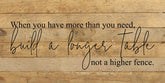When you have more than you need, build a longer table not a higher fence. / 24"x12" Reclaimed Wood Sign
