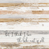 But I think I love the lake most of all. / 28"x28" Reclaimed Wood Sign