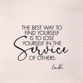 The best way to find yourself is to lose yourself in the service of others. -Gandhi (White Finish) / 10"x10" Wall Art