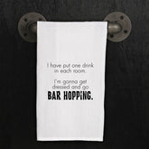 I have put one drink in each room. I'm gonna get dressed and go bar hopping.