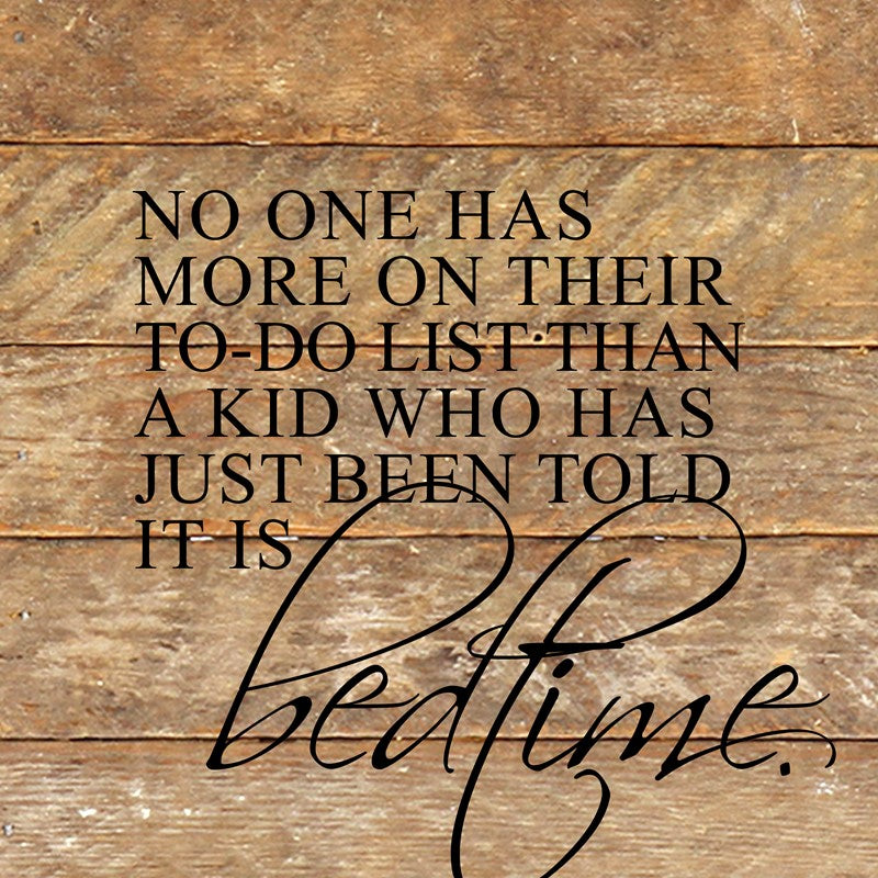 No one has more on their to-do list than a kid who has just been told it is bedtime. / 10"x10" Reclaimed Wood Sign