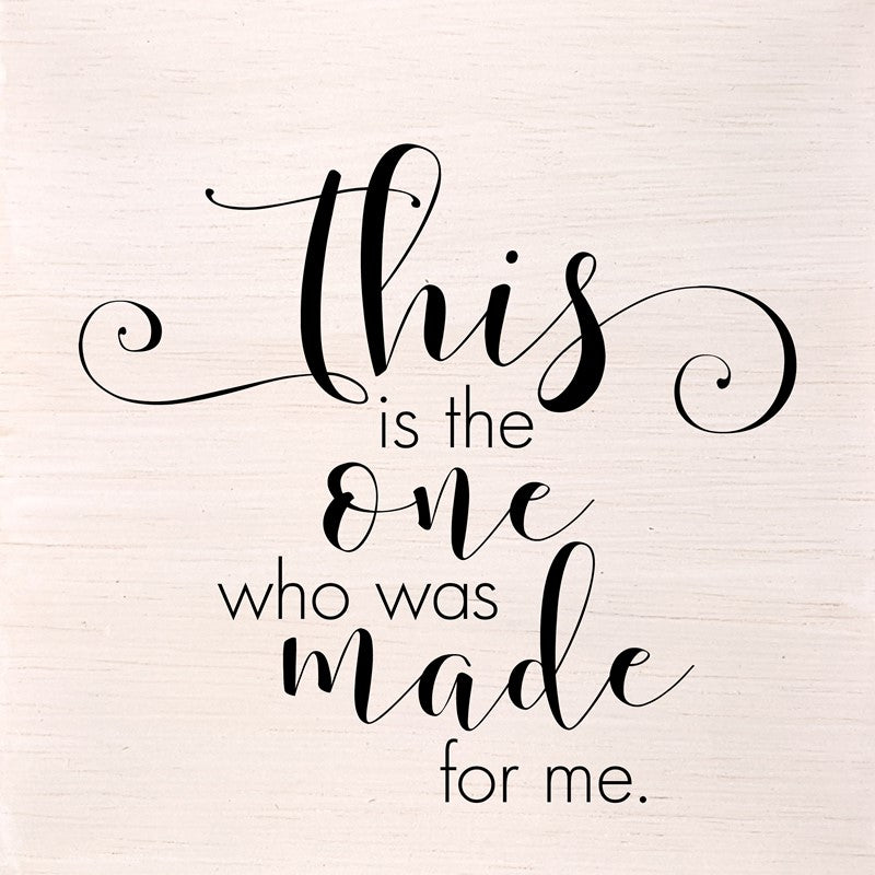 This is the one who was made for me. (White Finish) 10"x10" Wall Art