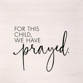 For this child, we have prayed. (White Finish) 28"x28" Wall Art