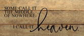 Some call it the middle of nowhere. I call it heaven. / 14"x6" Reclaimed Wood Sign