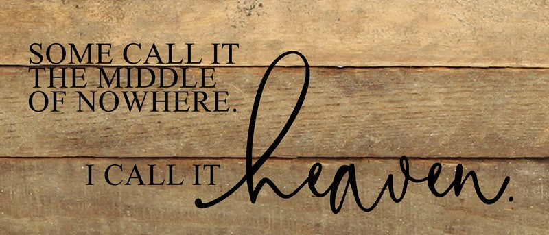 Some call it the middle of nowhere. I call it heaven. / 14"x6" Reclaimed Wood Sign