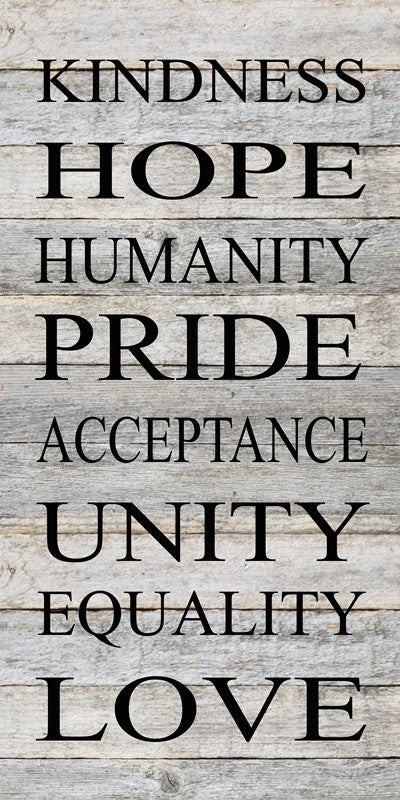 Kindness, hope, humanity, pride, acceptance, unity, equality, love. / 12"x24" Reclaimed Wood Sign