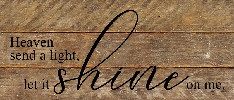 Heaven send a light, let it shine on me. *ARTIST SERIES - ED ROLAND, SONGWRITER*. / 14"x6" Reclaimed Wood Sign