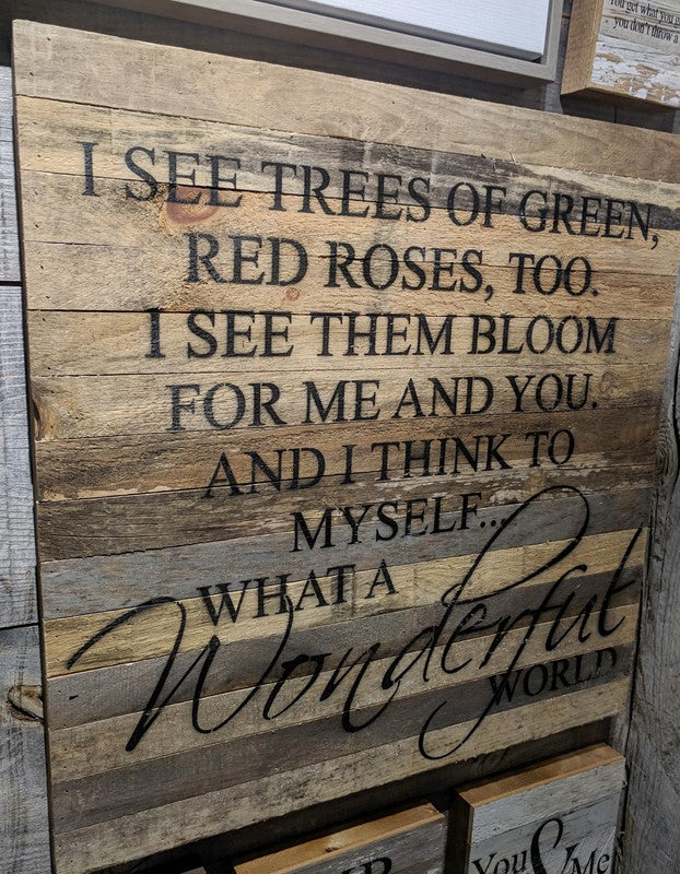 I see trees of green, red roses too. I see them bloom for me and you. And I think to myself... What a wonderful world. Armstrong / 28"x28" Reclaimed Wood Sign