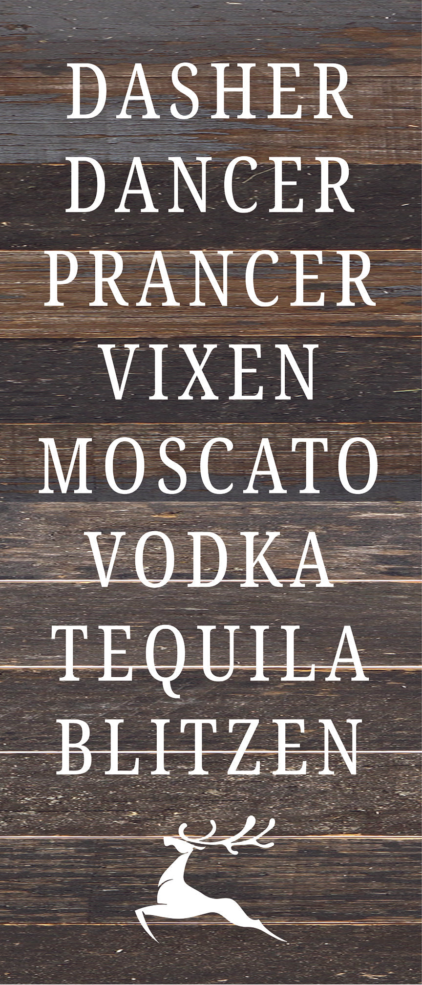 Dasher, Dancer, Pracer, Vixen, Moscato, Vodka, Tequila, Blitzen / 6X14 Reclaimed Wood Sign