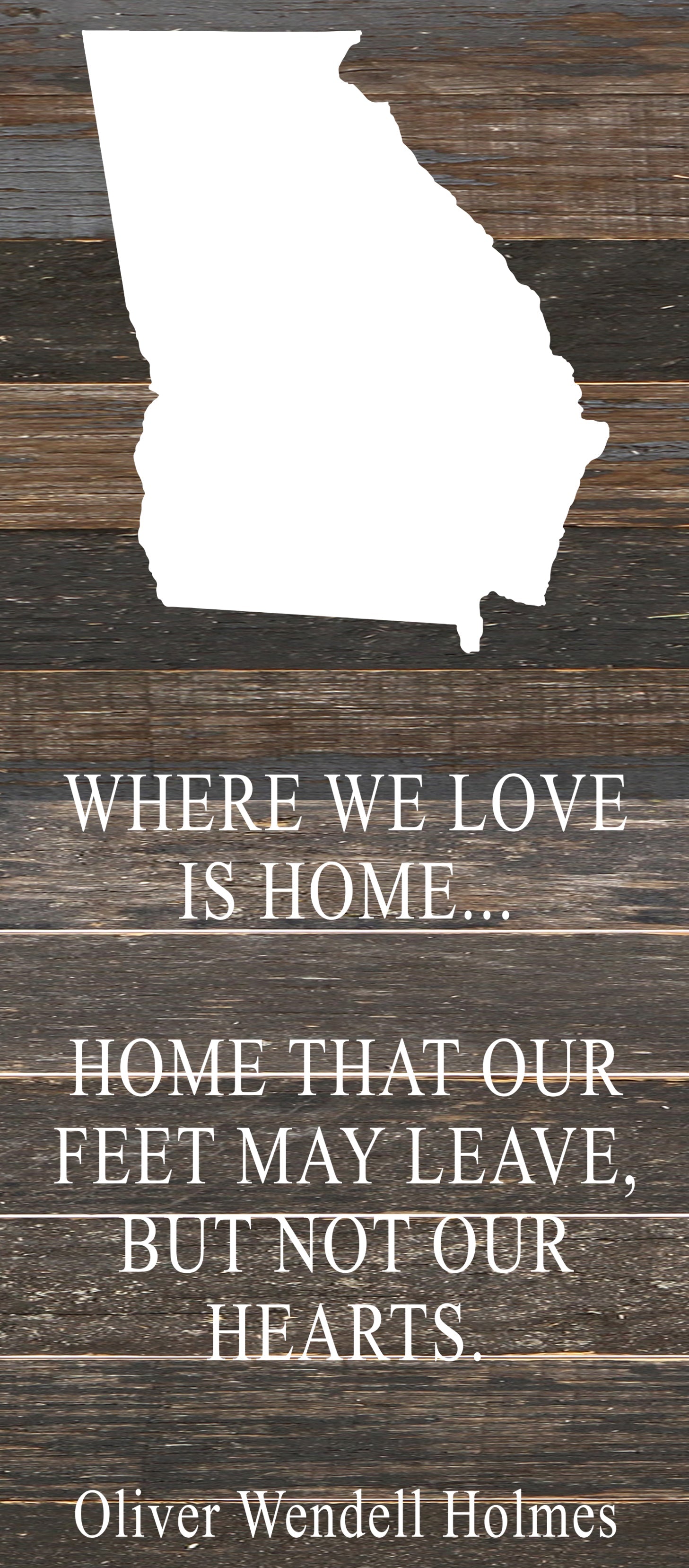 Where we love is home home that our feet may leave, but not our hearts. Oliver Wendell Holmes / 6"x14" Reclaimed Wood Sign