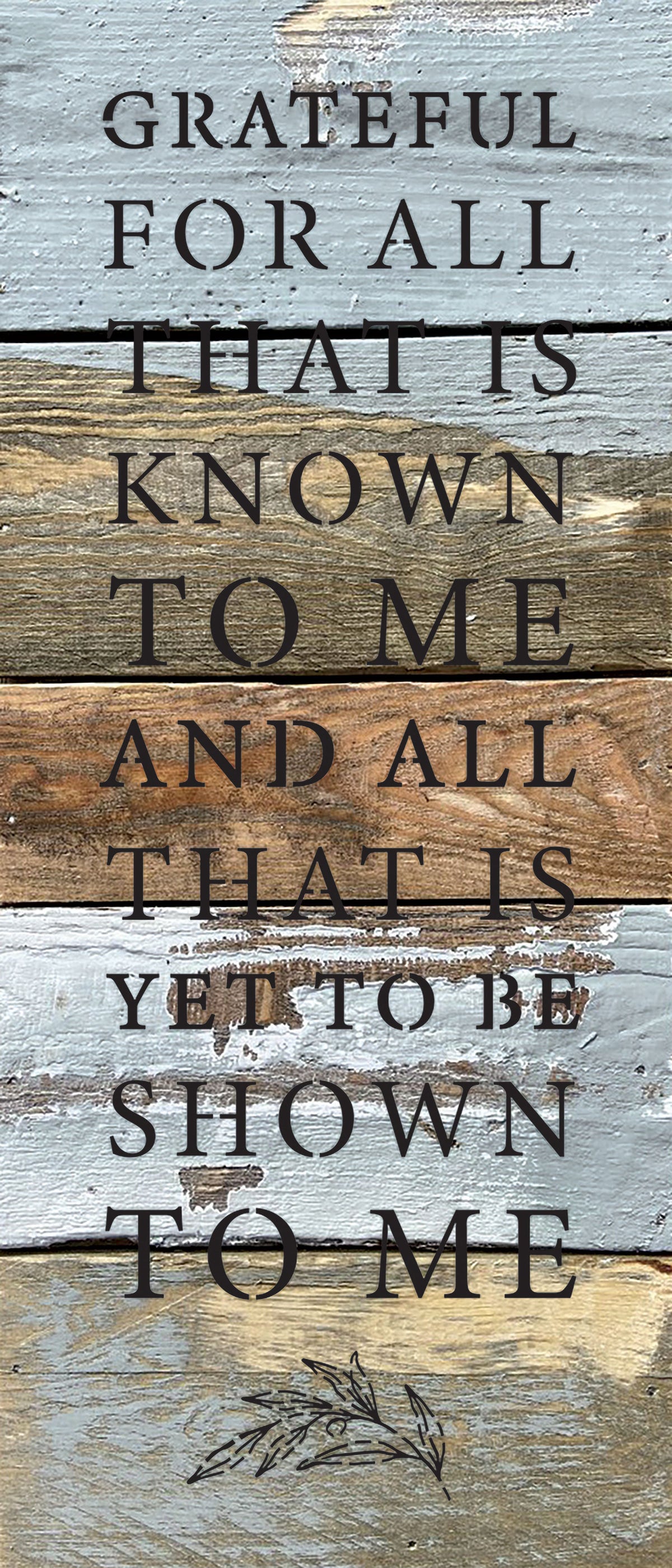 Grateful for all that is known to me and all that is yet to be shown to me / 6x14 Reclaimed Wood Wall Decor