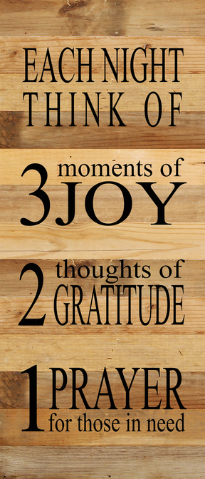 Each night, think of 3 moments of joy, 2 thoughts of gratitude, 1 prayer for those in need / 6"x14" Reclaimed Wood Sign