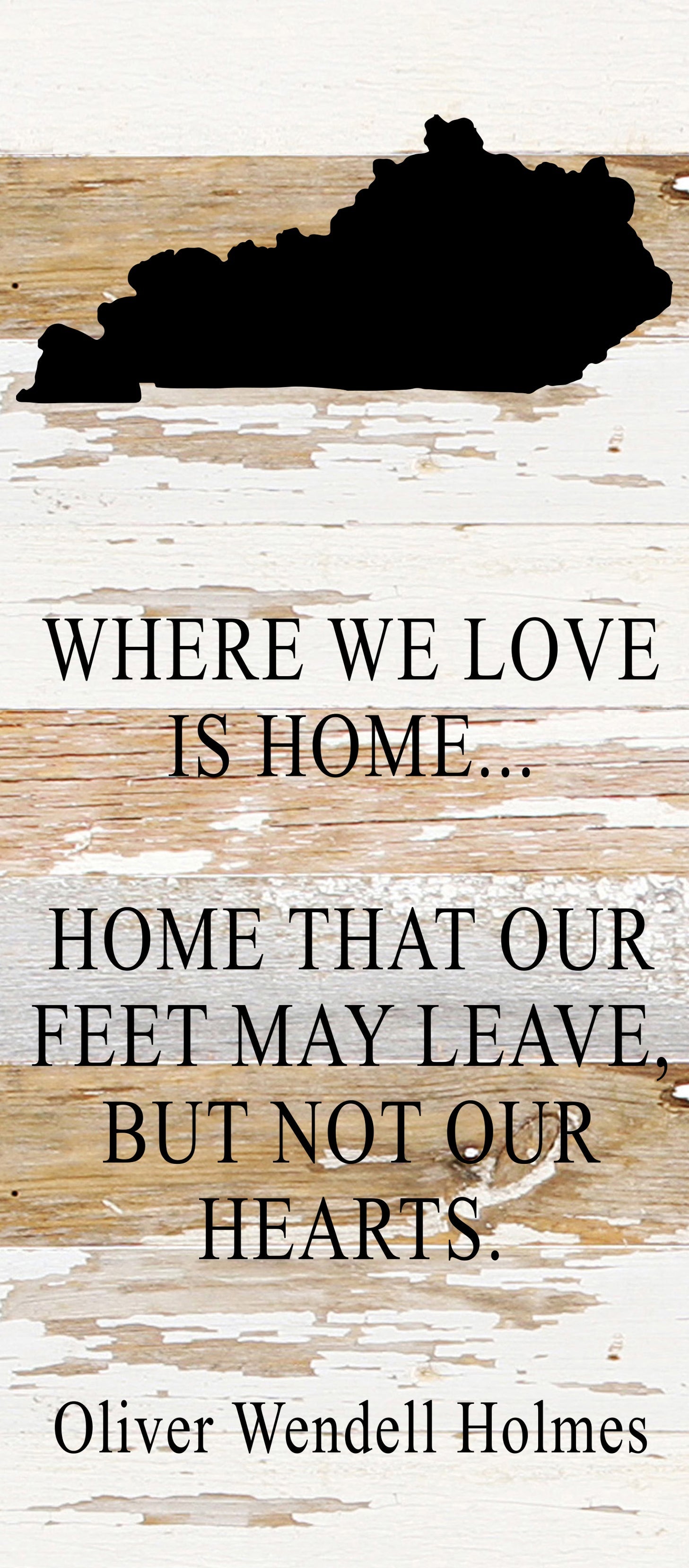 Where we love is home home that our feet may leave, but not our hearts. Oliver Wendell Holmes / 6"x14" Reclaimed Wood Sign