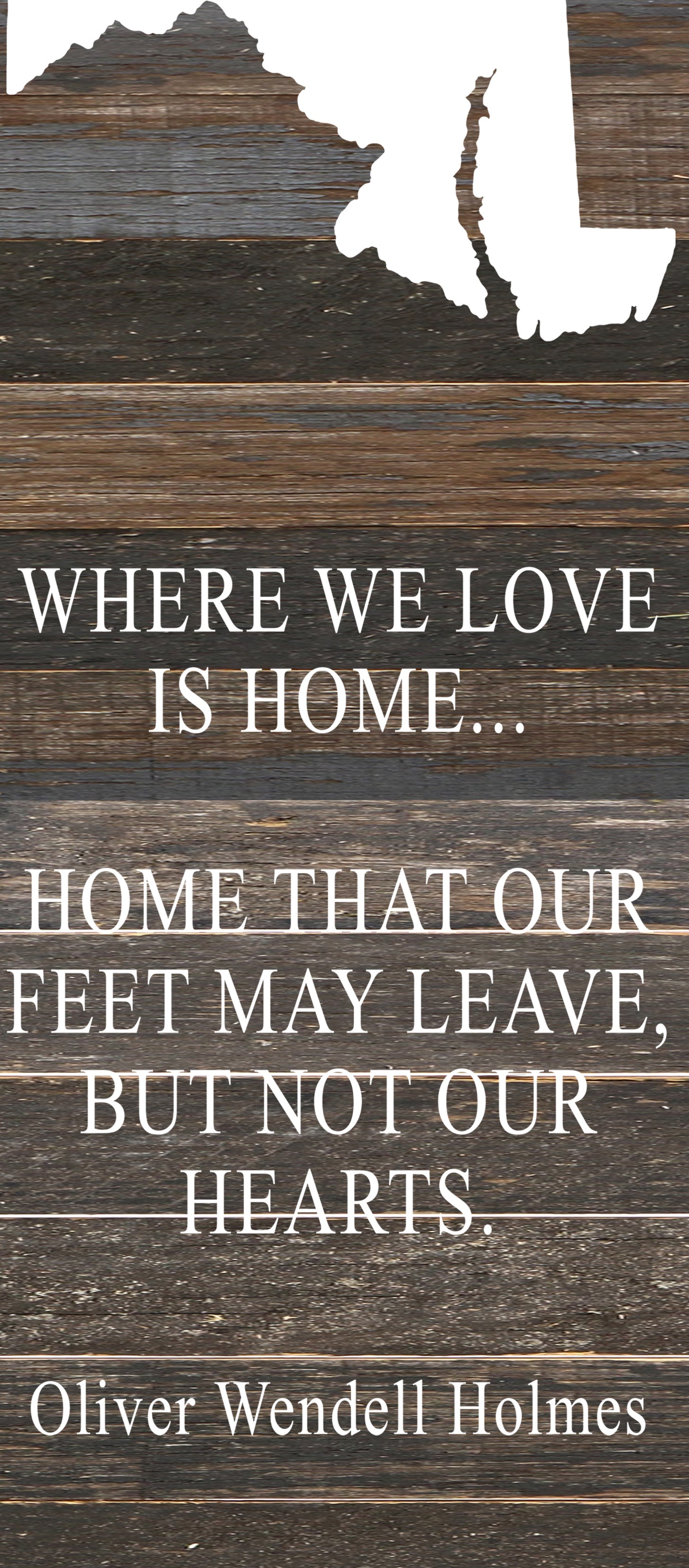 Where we love is home home that our feet may leave, but not our hearts. Oliver Wendell Holmes / 6"x14" Reclaimed Wood Sign