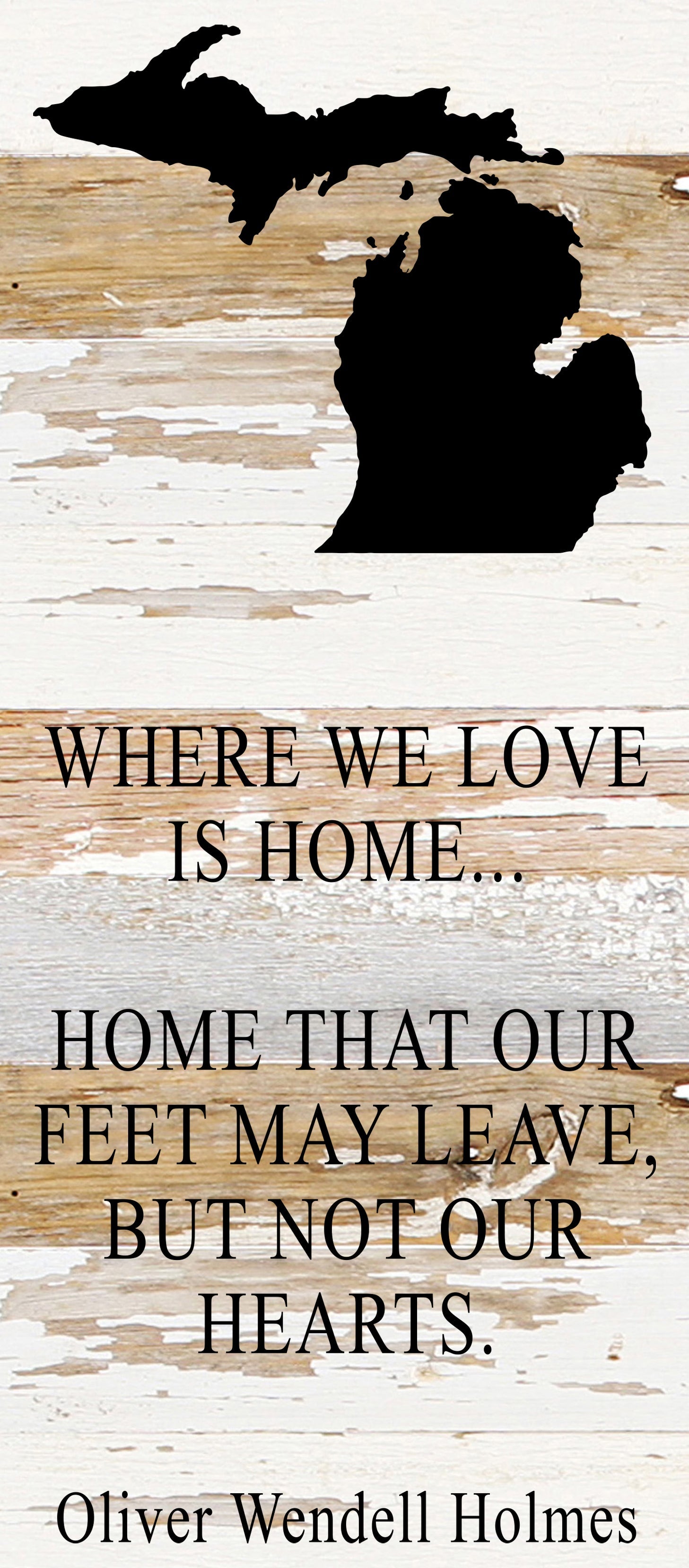 Where we love is home home that our feet may leave, but not our hearts. Oliver Wendell Holmes / 6"x14" Reclaimed Wood Sign