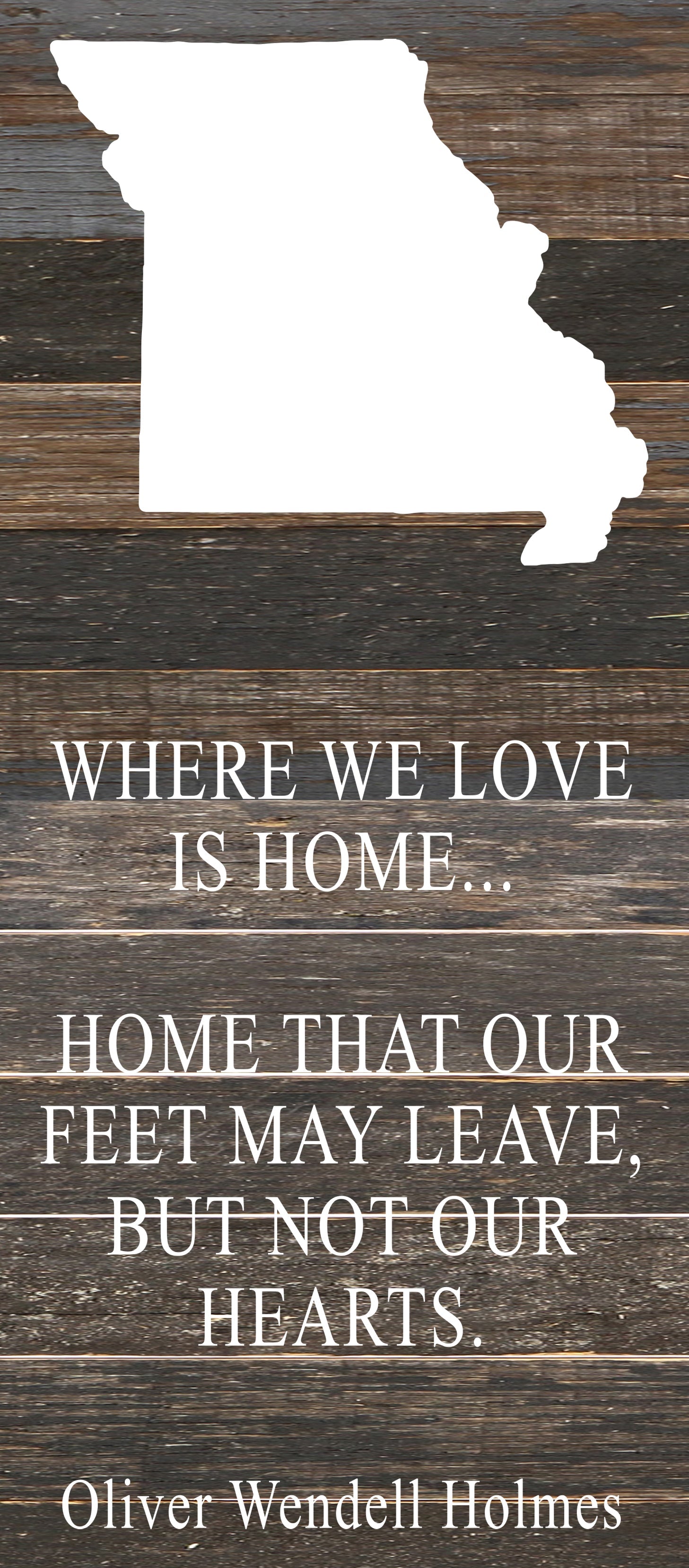 Where we love is home home that our feet may leave, but not our hearts. Oliver Wendell Holmes / 6"x14" Reclaimed Wood Sign