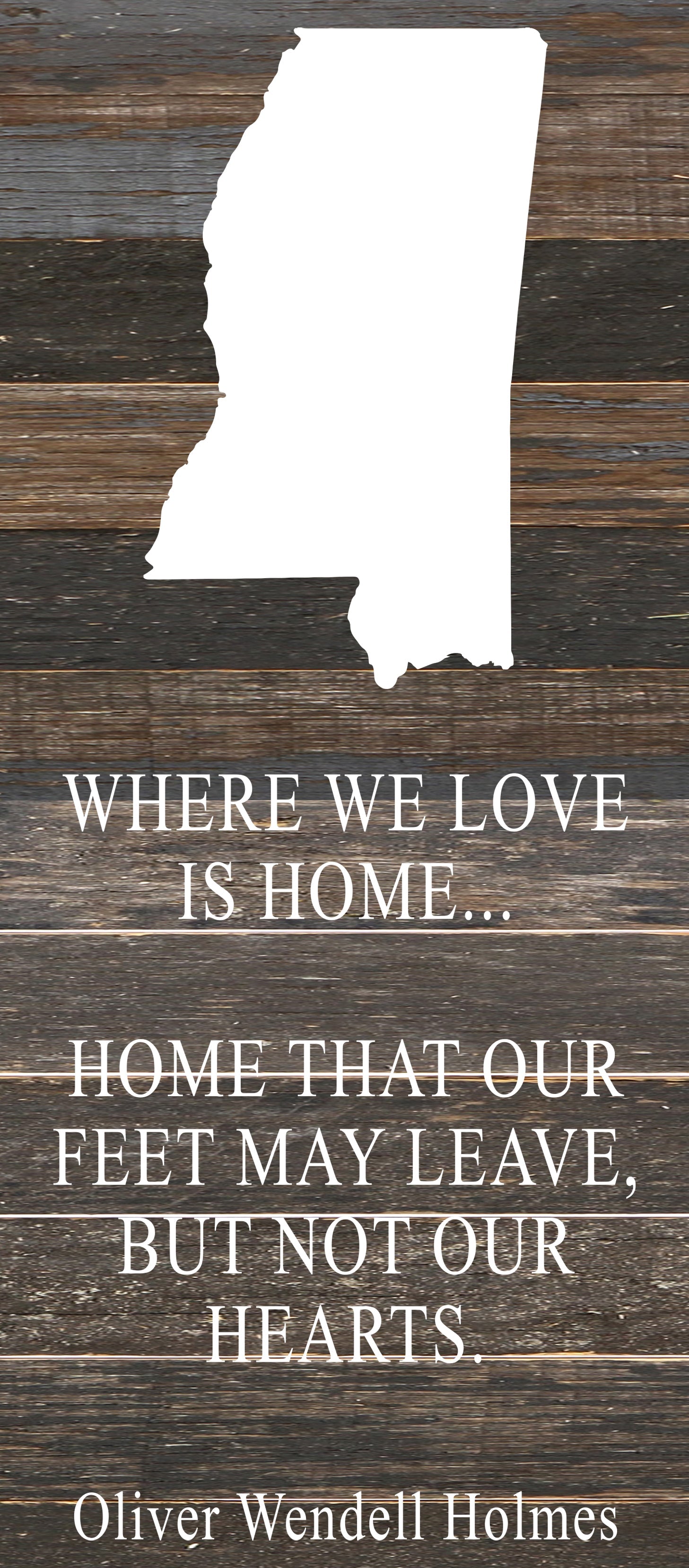 Where we love is home home that our feet may leave, but not our hearts. Oliver Wendell Holmes / 6"x14" Reclaimed Wood Sign