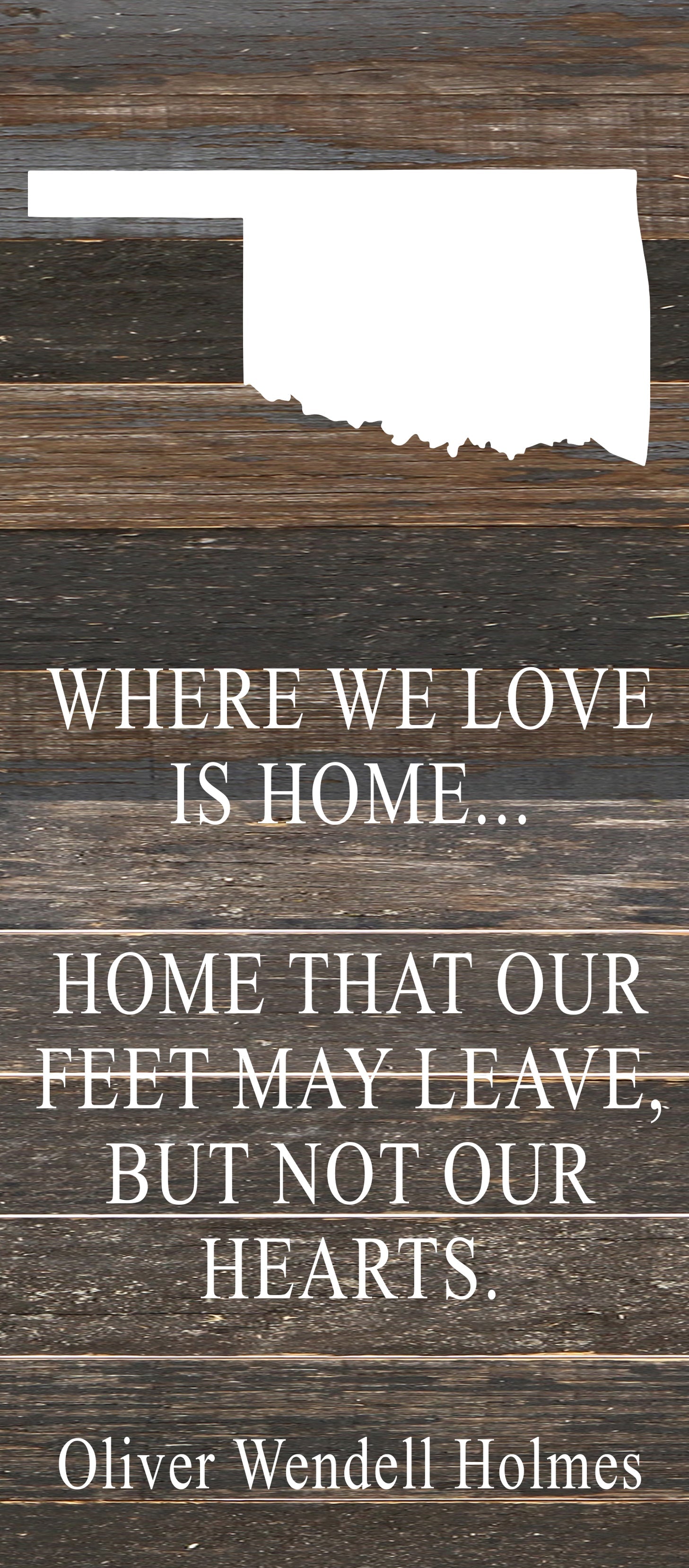 Where we love is home home that our feet may leave, but not our hearts. Oliver Wendell Holmes / 6"x14" Reclaimed Wood Sign