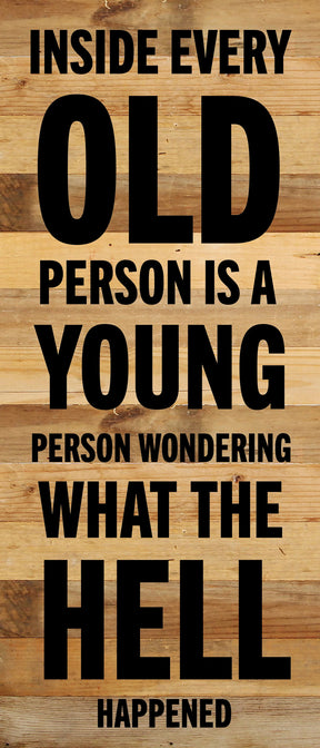 Inside every old person is a young person wondering what the hell happened / 6x14 Reclaimed Wood Wall Decor