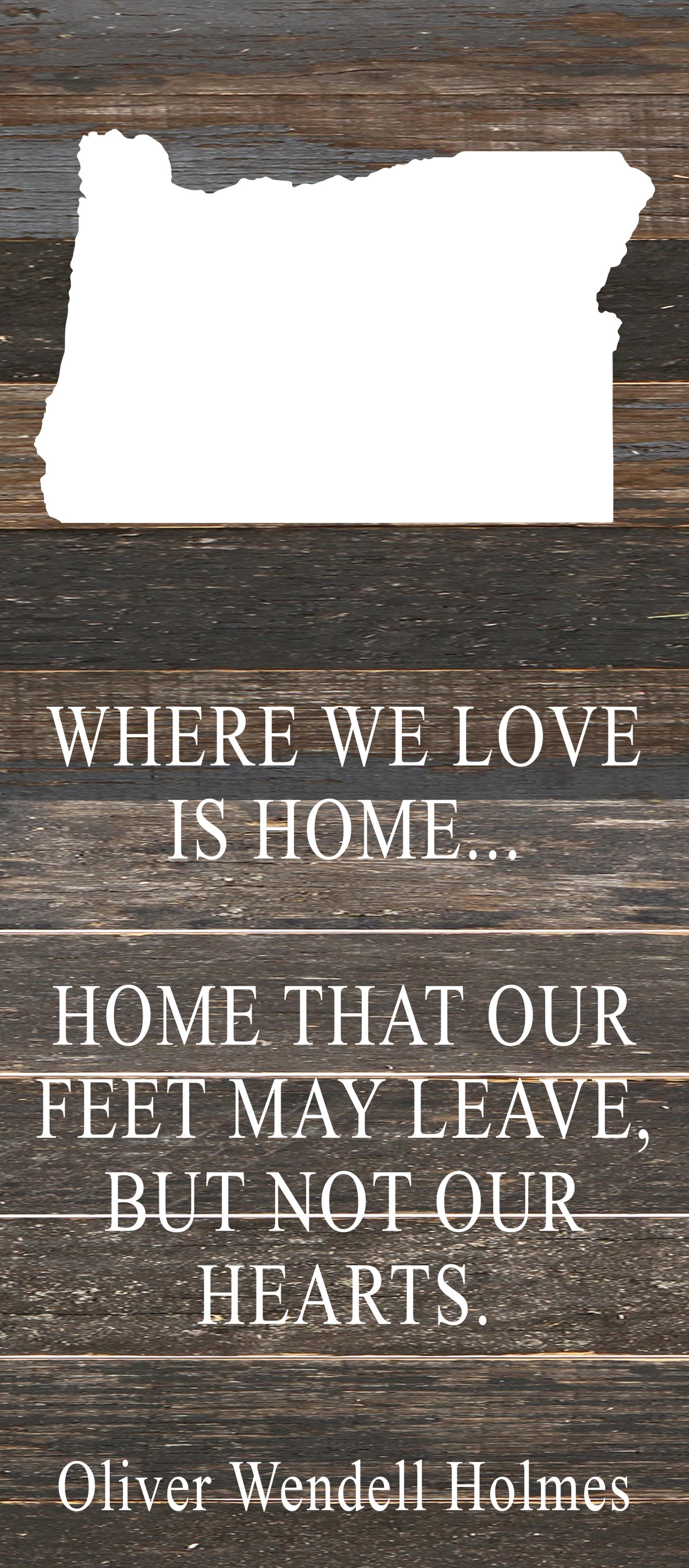 Where we love is home home that our feet may leave, but not our hearts. Oliver Wendell Holmes / 6"x14" Reclaimed Wood Sign