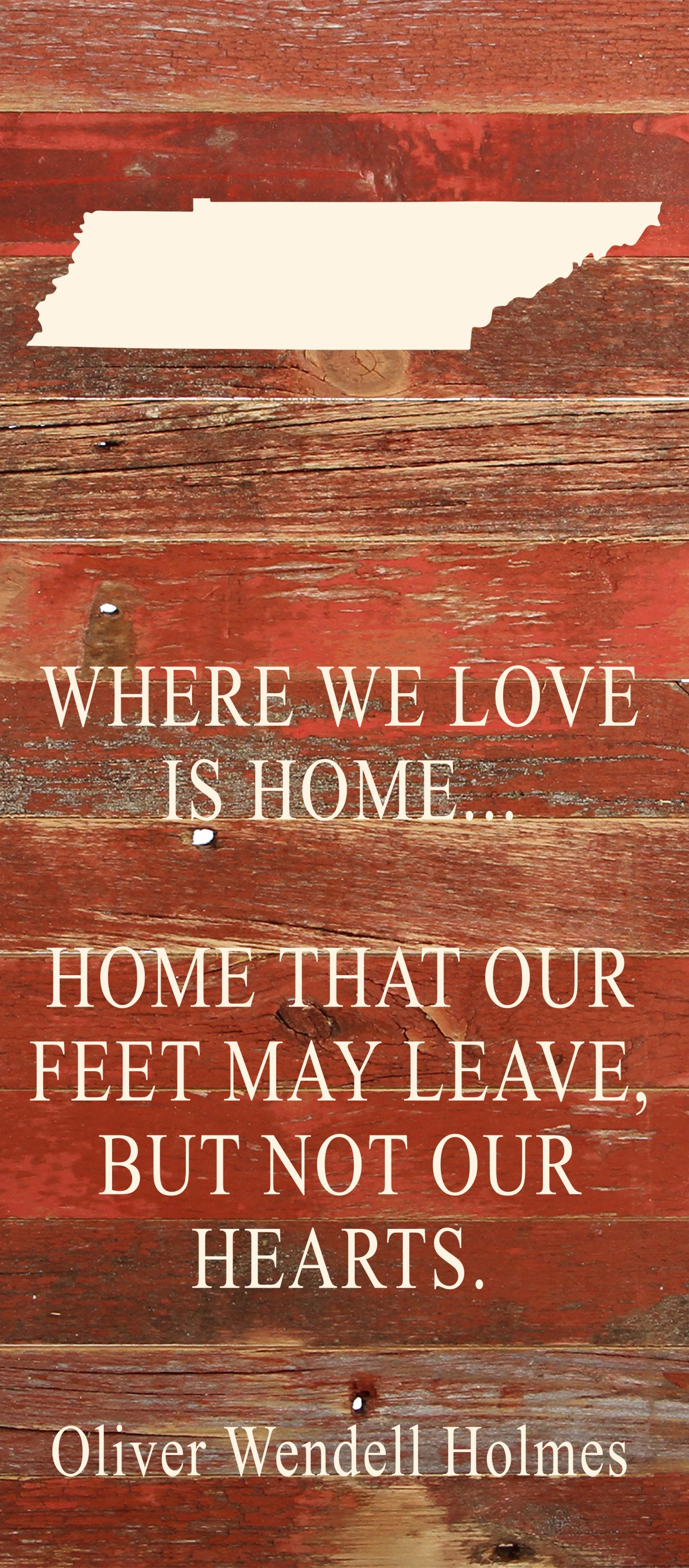 Where we love is home home that our feet may leave, but not our hearts. Oliver Wendell Holmes / 6"x14" Natural or Red Reclaimed Wood Sign