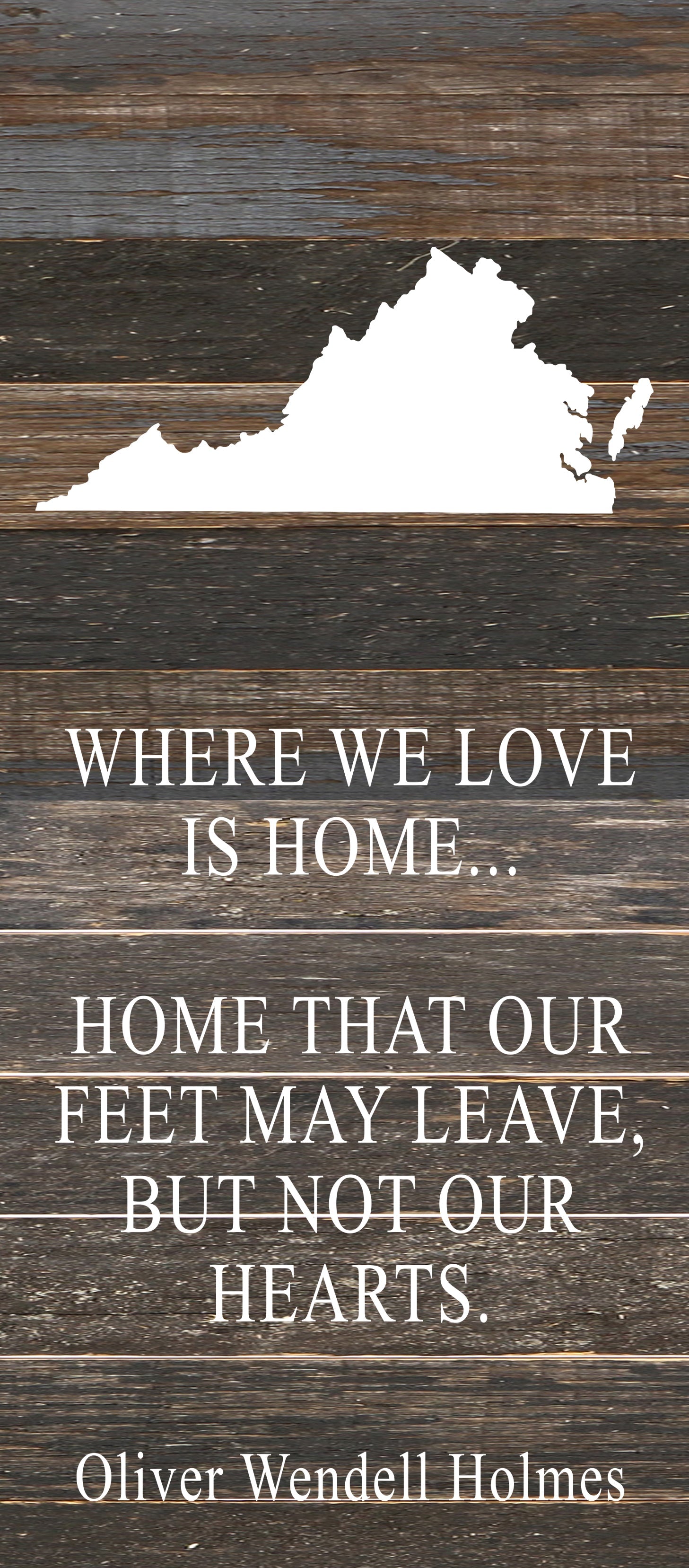 Where we love is home home that our feet may leave, but not our hearts. Oliver Wendell Holmes / 6"x14" Reclaimed Wood Sign