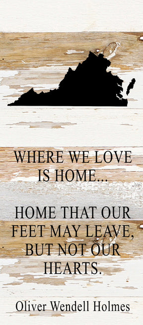 Where we love is home home that our feet may leave, but not our hearts. Oliver Wendell Holmes / 6"x14" Reclaimed Wood Sign