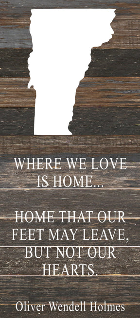 Where we love is home home that our feet may leave, but not our hearts. Oliver Wendell Holmes / 6"x14" Reclaimed Wood Sign