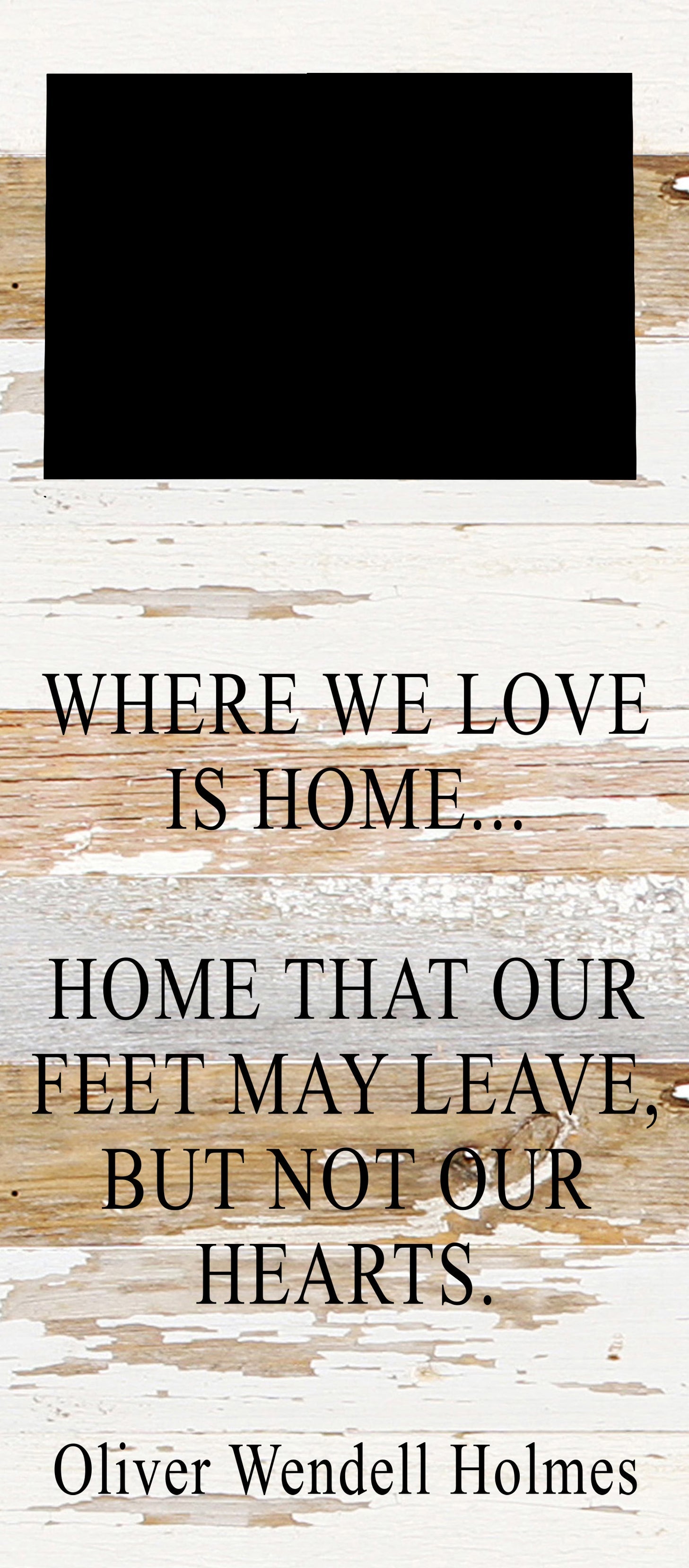 Where we love is home home that our feet may leave, but not our hearts. Oliver Wendell Holmes / 6"x14" Reclaimed Wood Sign