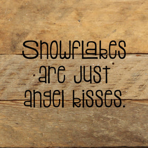 Snowflakes are just angel kisses. / 6"x6" Reclaimed Wood Sign