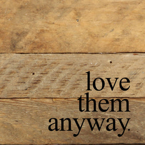 Love them anyway. / 6"x6" Reclaimed Wood Sign