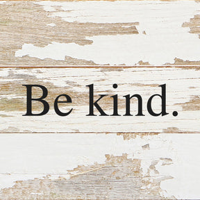 Be kind. / 6"x6" Reclaimed Wood Sign