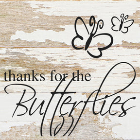 Thanks for the butterflies. (butterfly image) / 6"x6" Reclaimed Wood Sign