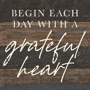 Begin each day with a grateful heart / 6x6 Reclaimed Wood Wall Decor Sign