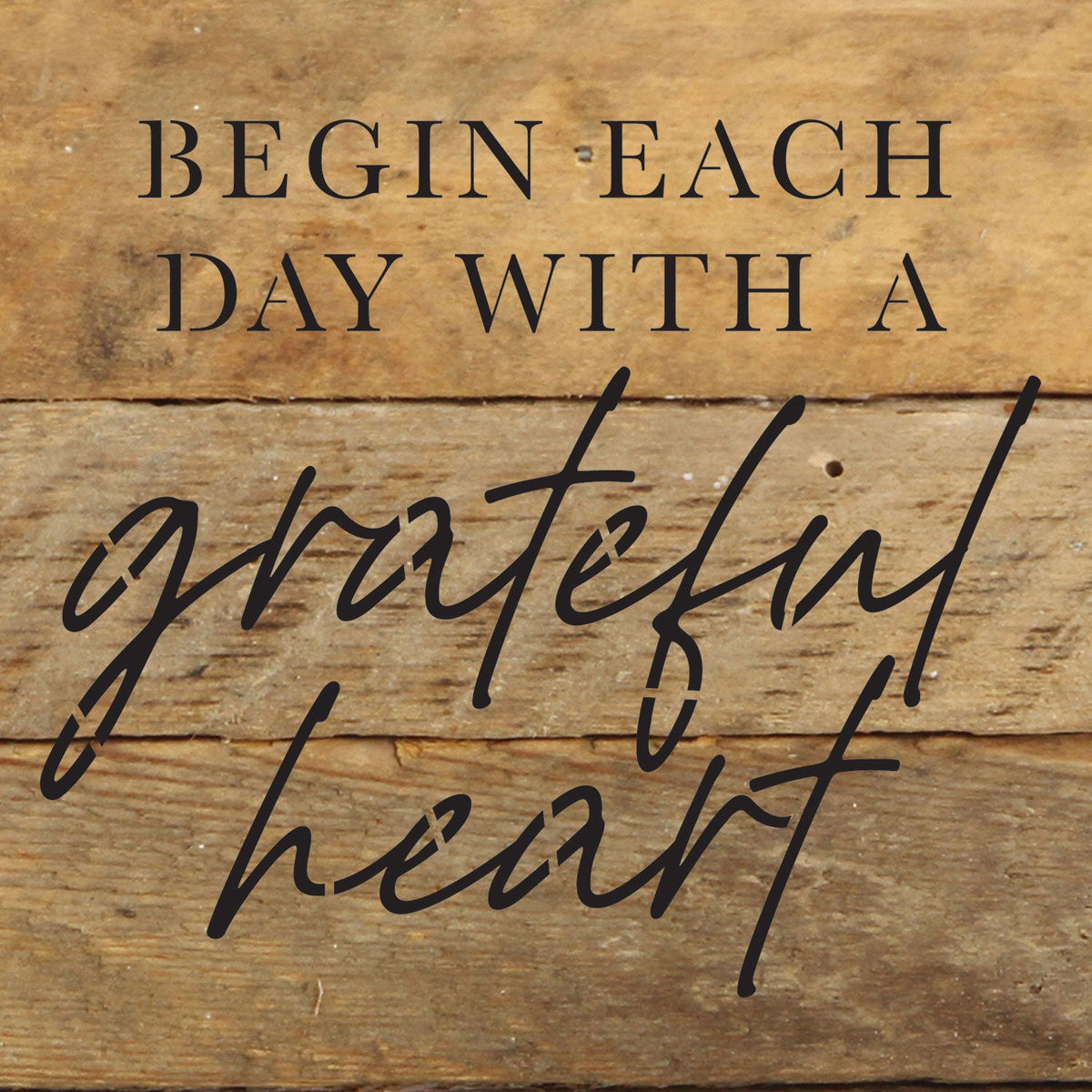 Begin each day with a grateful heart / 6x6 Reclaimed Wood Wall Decor Sign