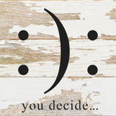 You decide. (happy/sad graphic) / 6"x6" Reclaimed Wood Sign