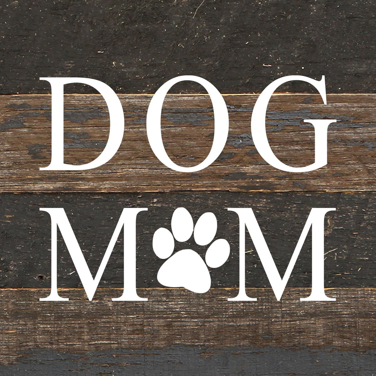 Dog mom (dog print in place of "O") / 6"x6" Reclaimed Wood Sign