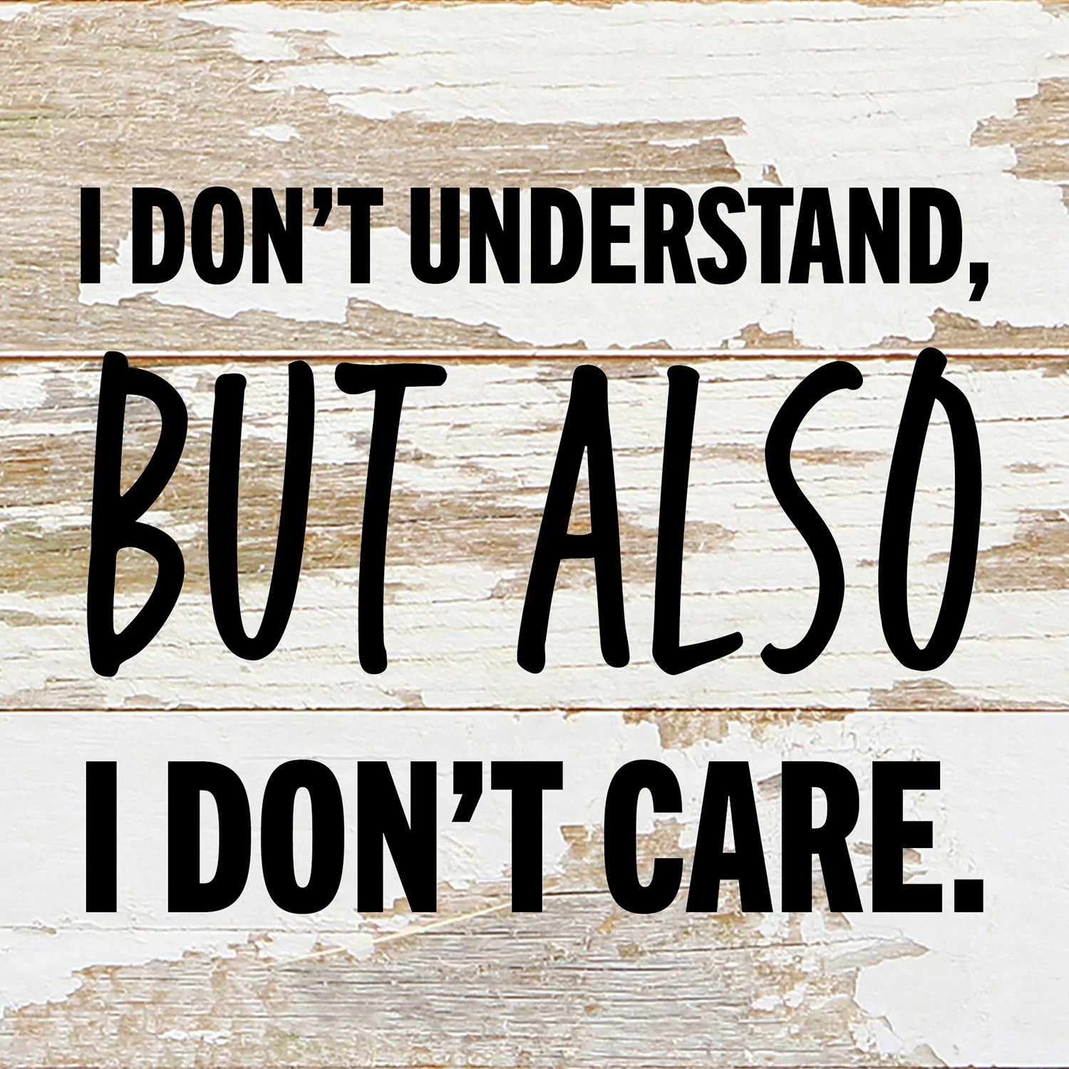 I don't understand but also I don't care / 6x6 Reclaimed Wood Wall Decor